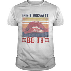 Dont Dream It Be It Vintage Shirt